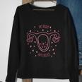 My Body My Choice Pro Choice Uterus Womens Rights Roe Sweatshirt Gifts for Old Women