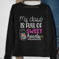 My Class Is Full Of Sweet Hearts Teacher Life V2 Sweatshirt Gifts for Old Women