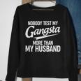 Nobody Test My Gangsta More Than My Husband Sweatshirt Gifts for Old Women
