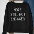 Nope Still Not Engaged Sweatshirt Gifts for Old Women