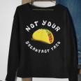 Not Your Breakfast Taco Sweatshirt Gifts for Old Women