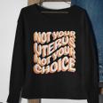 Not Your Uterus Not Your Choice Great Gift Feminist Hippie Progreat Giftchoice C Sweatshirt Gifts for Old Women