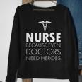 Nurse Because Even Doctors Need Heroes Tshirt Sweatshirt Gifts for Old Women