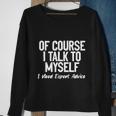 Of Course I Talk To Myself I Need Expert Advice Sweatshirt Gifts for Old Women