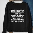Orthodontist Try To Make Things Idiotgiftproof Coworker Gift Sweatshirt Gifts for Old Women