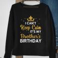 Party Brothers I Cant Keep Calm Its My Brothers Birthday Sweatshirt Gifts for Old Women