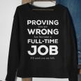 Proving You Are Wrong Has Become A Full Time Job V2 Sweatshirt Gifts for Old Women