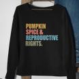 Pumpkin Spice And Reproductive Rights Gift Pro Choice Feminist Great Gift Sweatshirt Gifts for Old Women