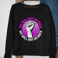 Reproductive Rights We Will Not Go Back Cute Gift Cute Gift Pro Choice Meaningfu Sweatshirt Gifts for Old Women