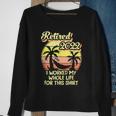 Retired 2022 I Worked My Whole Life Funny Retirement Sweatshirt Gifts for Old Women