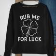 Rub Me For Luck Funny Shamrock St Pattys Day Sweatshirt Gifts for Old Women