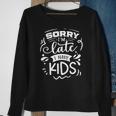 Sarcastic Funny Quote Sorry Im Late I Have Kids White Men Women Sweatshirt Graphic Print Unisex Gifts for Old Women