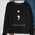 Semicolon Its Ok To Not Be Ok Mental Health Awareness Sweatshirt Gifts for Old Women
