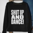 Shut Up And Dance Sweatshirt Gifts for Old Women