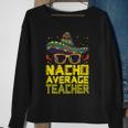 Teacher Cinco De Mayo Nacho Average Teacher Sombrero Sweatshirt Gifts for Old Women