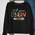 Teacher First Day Of School Yall Gonna Learn Today  Sweatshirt Gifts for Old Women