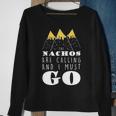 The Nachos Are Calling And I Must Go Sweatshirt Gifts for Old Women