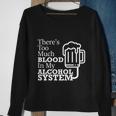 There’S Too Much Blood In My Alcohol System Sweatshirt Gifts for Old Women