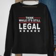 Think While Its Still Legal Tshirt Sweatshirt Gifts for Old Women