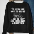 To Fish Or Not To Fish Sweatshirt Gifts for Old Women