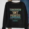 Tomorrow Isnt Promised Cuss Them Out Today Funny Great Gift Sweatshirt Gifts for Old Women