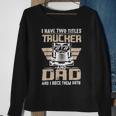 Trucker Trucker And Dad Quote Semi Truck Driver Mechanic Funny _ V3 Sweatshirt Gifts for Old Women