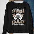 Trucker Trucker And Dad Quote Semi Truck Driver Mechanic Funny_ V2 Sweatshirt Gifts for Old Women