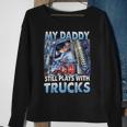 Trucker Trucker Fathers Day My Daddy Still Plays With Trucks Sweatshirt Gifts for Old Women