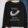 Vote Were Ruthless Defend Roe Vs Wade Sweatshirt Gifts for Old Women