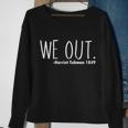 We Out Harriet Tubman Tshirt Sweatshirt Gifts for Old Women
