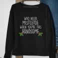 Who Needs Mistletoe When Youre This Handsome Tshirt Sweatshirt Gifts for Old Women