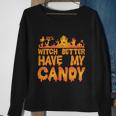Witch Better Have My Candy Halloween Quote V5 Sweatshirt Gifts for Old Women