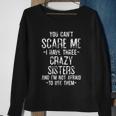 You Cant Scare Me I Have Three Crazy Sisters Funny Brother Sweatshirt Gifts for Old Women