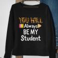 Youll Always Be My Student Happy Last Day Of School Teacher Cute Gift Sweatshirt Gifts for Old Women