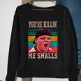 Youre Killing Me Smalls Vintage Retro Tshirt Sweatshirt Gifts for Old Women