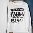 Aint No Family Like The One We Got Funny Family Sweatshirt Gifts for Old Women
