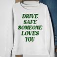 Drive Safe Someone Loves You Words On Back Aesthetic Clothes  Sweatshirt Gifts for Old Women