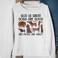 God Is Great Dogs Are Good And People Are Crazy  Men Women Sweatshirt Graphic Print Unisex Gifts for Old Women