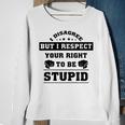 I Disagree But I Respect Your Right V2 Sweatshirt Gifts for Old Women