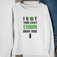 I Got Your Lucky Charm Right Here St Pattys Day V2 Men Women Sweatshirt Graphic Print Unisex Gifts for Old Women