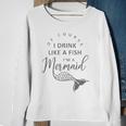 I&8217M A Mermaid Of Course I Drink Like A Fish Funny Sweatshirt Gifts for Old Women