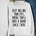 Keep Rolling Your Eyes V2 Sweatshirt Gifts for Old Women