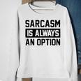 Sarcasm Is Always An Option Sweatshirt Gifts for Old Women