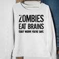 Zombies Eat Brains So Youre Safe Sweatshirt Gifts for Old Women