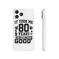 It Took Me 80 Years To Look This Good 80Th Birthday Phonecase iPhone