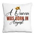 A Queen Was Born In August Vintage Happy Birthday To Me Pillow