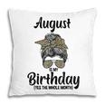 August Is My Birthday Yes The Whole Month Messy Bun Leopard Pillow