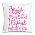 Blessed By God Spoiled By My Husband Pillow