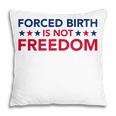 Feminist Flowers Us Pro Choice Forced Birth Is Not Freedom Pillow Feminist Flowers Us Pro Choice Forced Birth Is Not Freedom Pillow