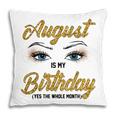 Funny August Is My Birthday Yes The Whole Month Birthday V3 Pillow